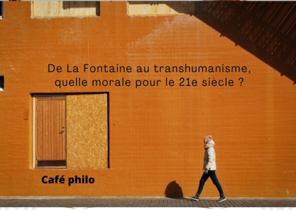 Café philo : de La Fontaine au transhumanisme, quelle morale pour le 21 ème siècle ?