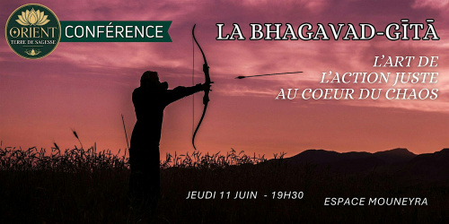 La Bhagavad-Gîtâ - L'art de l'action juste au coeur du chaos
