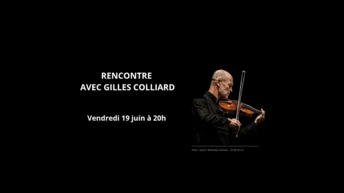 Conférence : ''Entre les notes et la vie'' par Gilles Colliard, violoniste, compositeur, chef d'orchestre