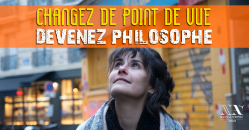 CHANGEZ DE POINT DE VUE - DEVENEZ PHILOSOPHE