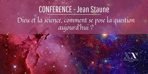 Conférence : Dieu et la science, comment se pose la question aujourd’hui ?