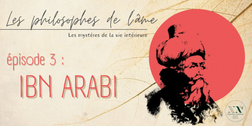 Ibn Arabi / Les philosophes de l'âme et les mystères de la vie intérieure